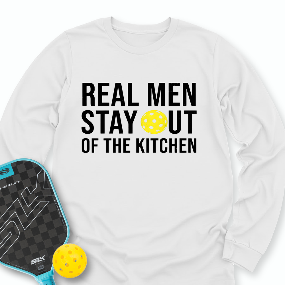 Real Men Stay Out Of The Kitchen Long Sleeve - Picklechillz