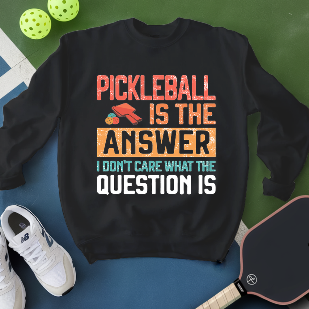 Pickleball Is The Answer Sweatshirt - Picklechillz