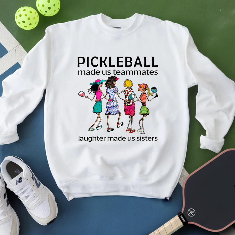 Pickleball made us teammates, laughter made us sisters Sweatshirt - Picklechillz