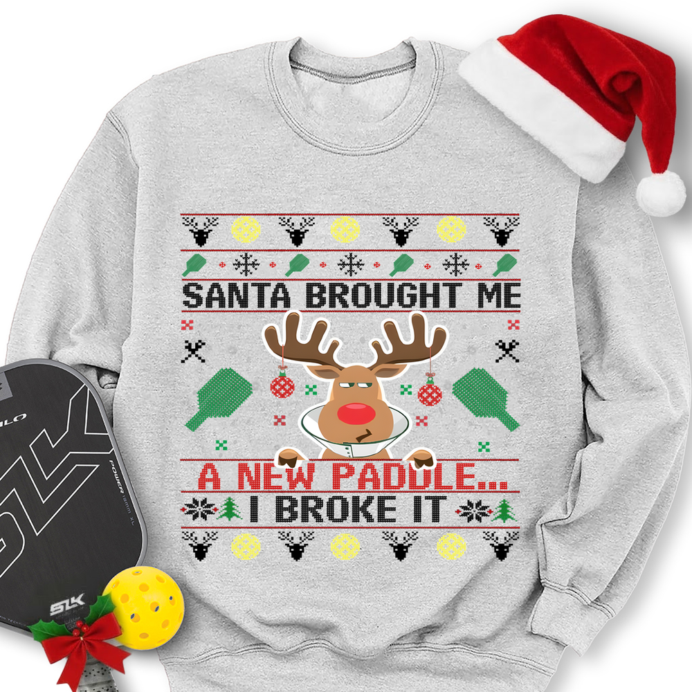 Santa Brought Me A New Paddle... I Broke It Sweatshirt - Picklechillz