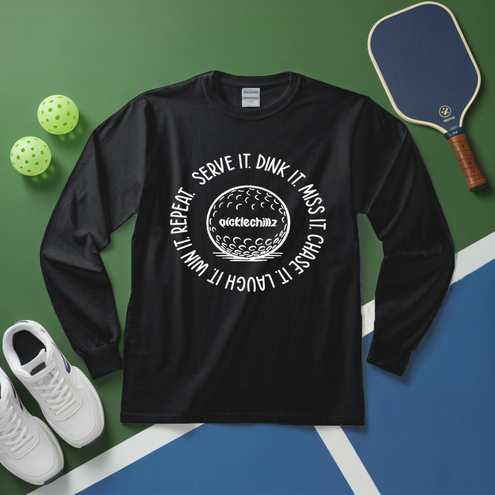 SERVE IT. DINK IT. MISS IT. CHASE IT. LAUGH IT. WIN IT. REPEAT. Long Sleeve - Picklechillz