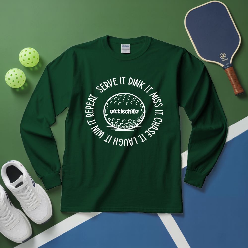 SERVE IT. DINK IT. MISS IT. CHASE IT. LAUGH IT. WIN IT. REPEAT. Long Sleeve - Picklechillz