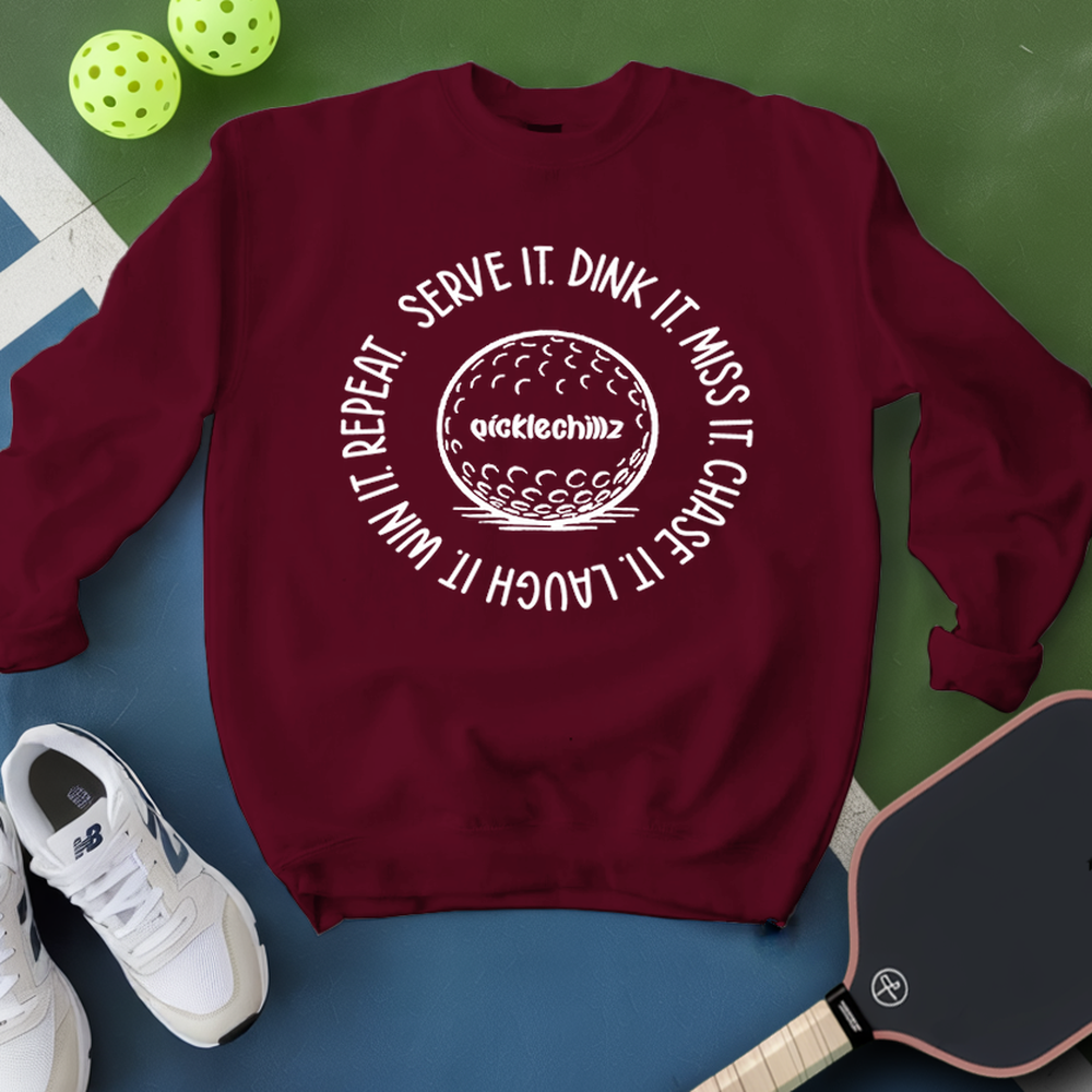 SERVE IT. DINK IT. MISS IT. CHASE IT. LAUGH IT. WIN IT. REPEAT. Sweatshirt - Picklechillz