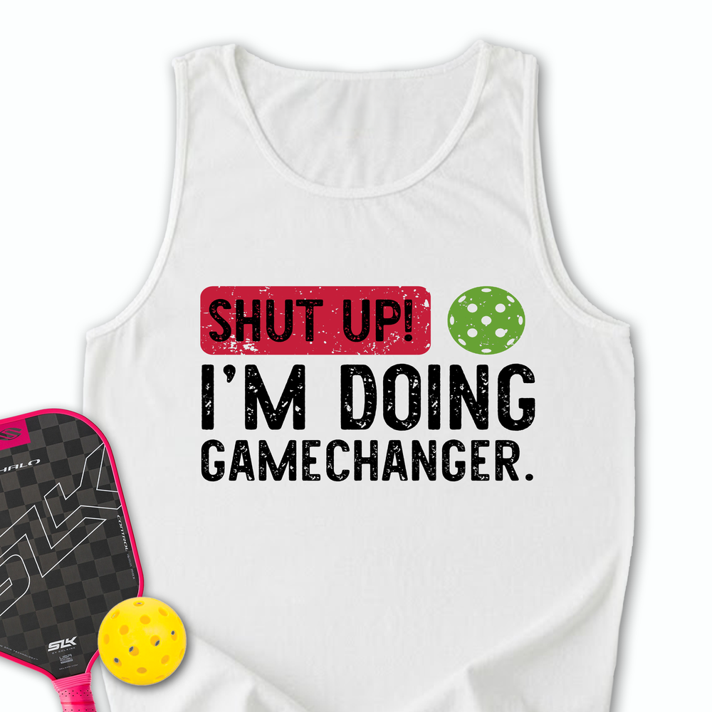 Shut Up! I'm Doing Gamechanger Tank Top - Picklechillz