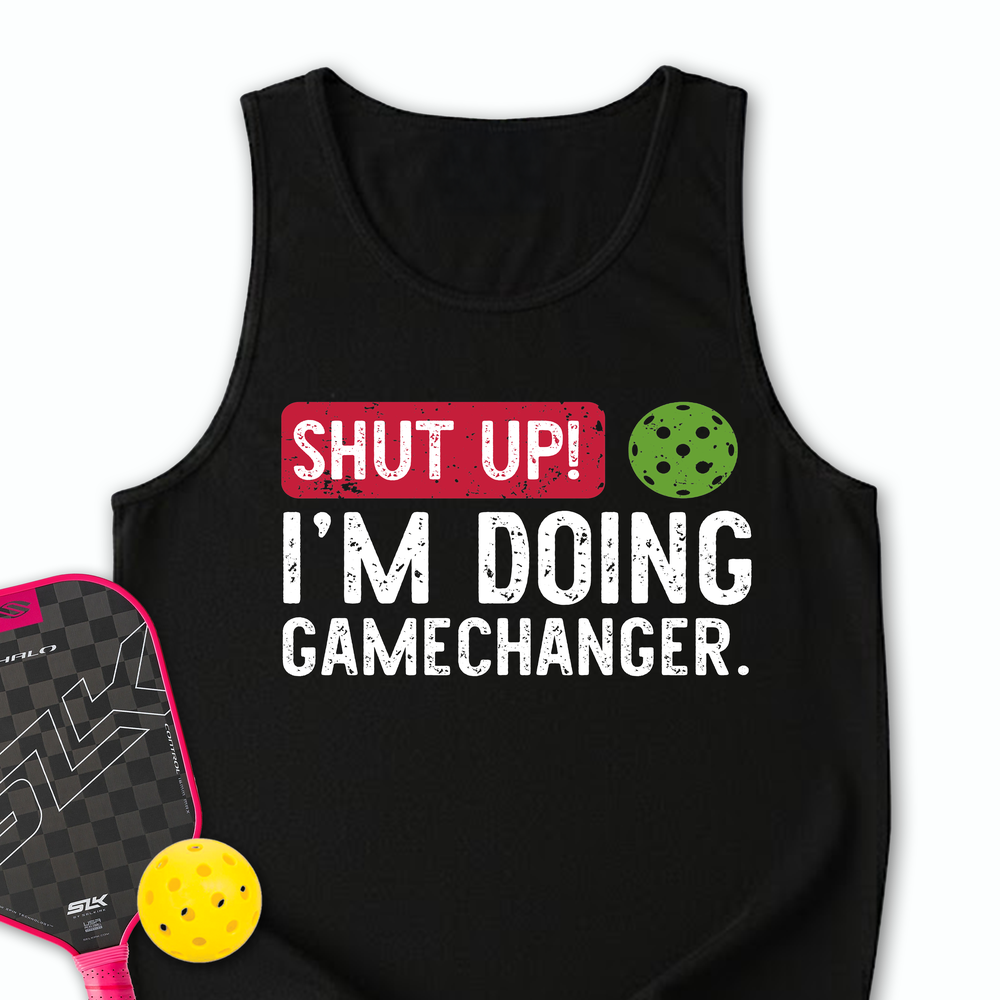 Shut Up! I'm Doing Gamechanger Tank Top - Picklechillz
