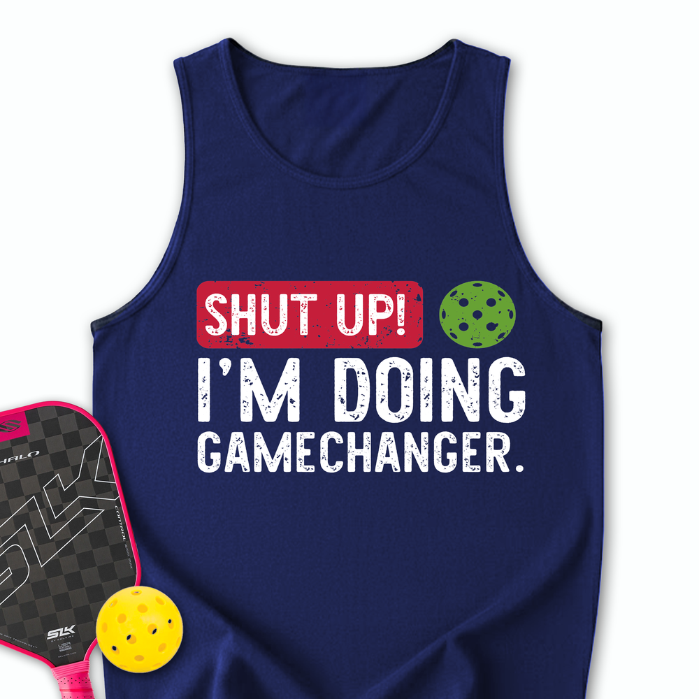 Shut Up! I'm Doing Gamechanger Tank Top - Picklechillz
