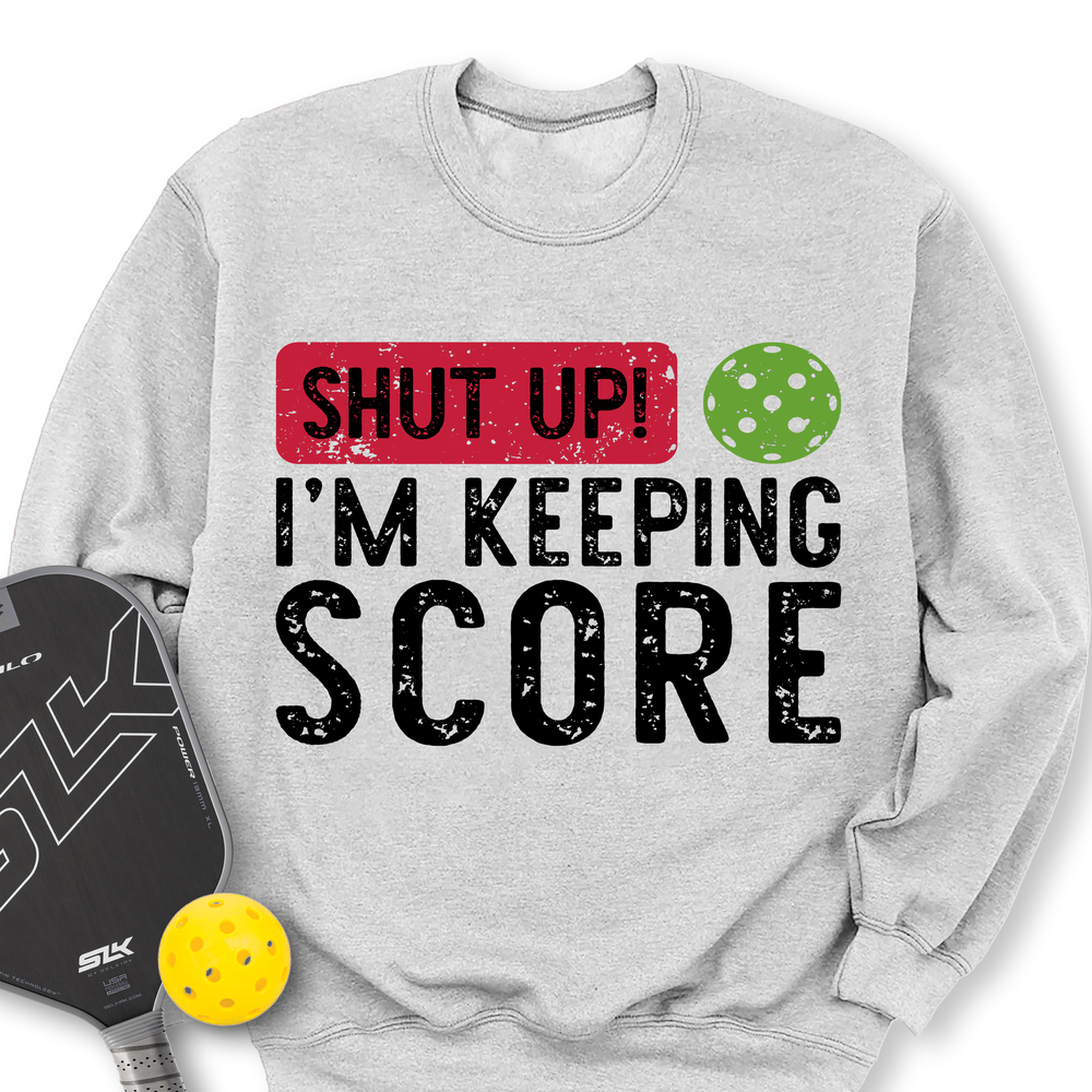 Shut Up! I’m Keeping Score Sweatshirt - Picklechillz