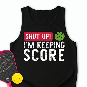 Shut Up! I’m Keeping Score Tank Top - Picklechillz