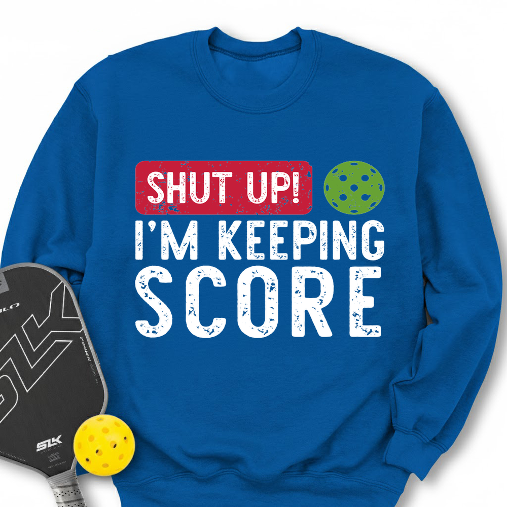 Shut Up! I’m Keeping Score Sweatshirt - Picklechillz