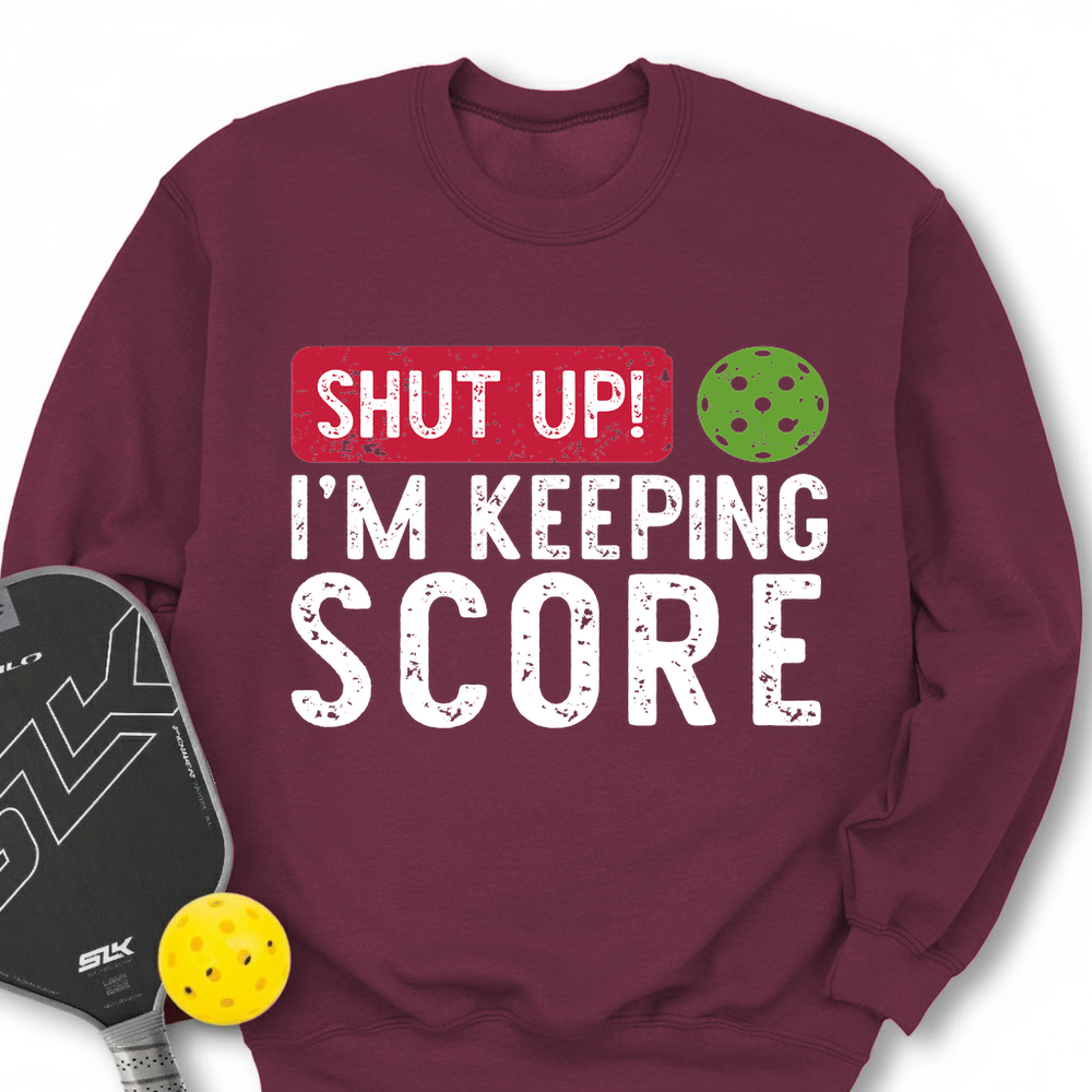 Shut Up! I’m Keeping Score Sweatshirt - Picklechillz