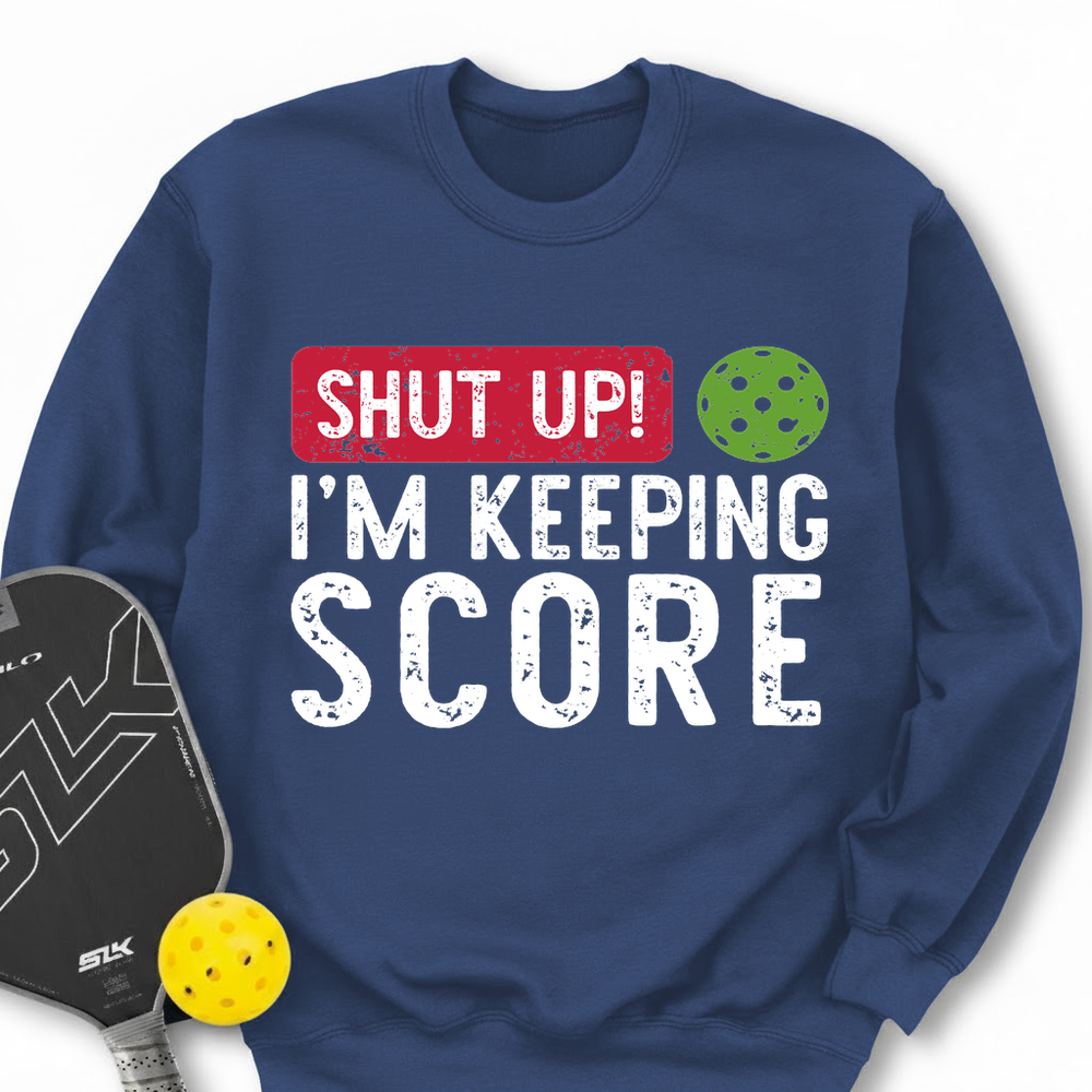 Shut Up! I’m Keeping Score Sweatshirt - Picklechillz