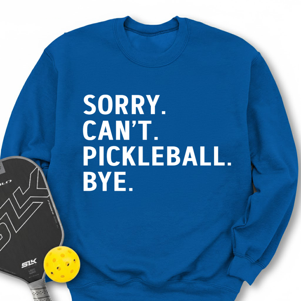 Sorry Can't Pickleball Bye Sweatshirt - Picklechillz