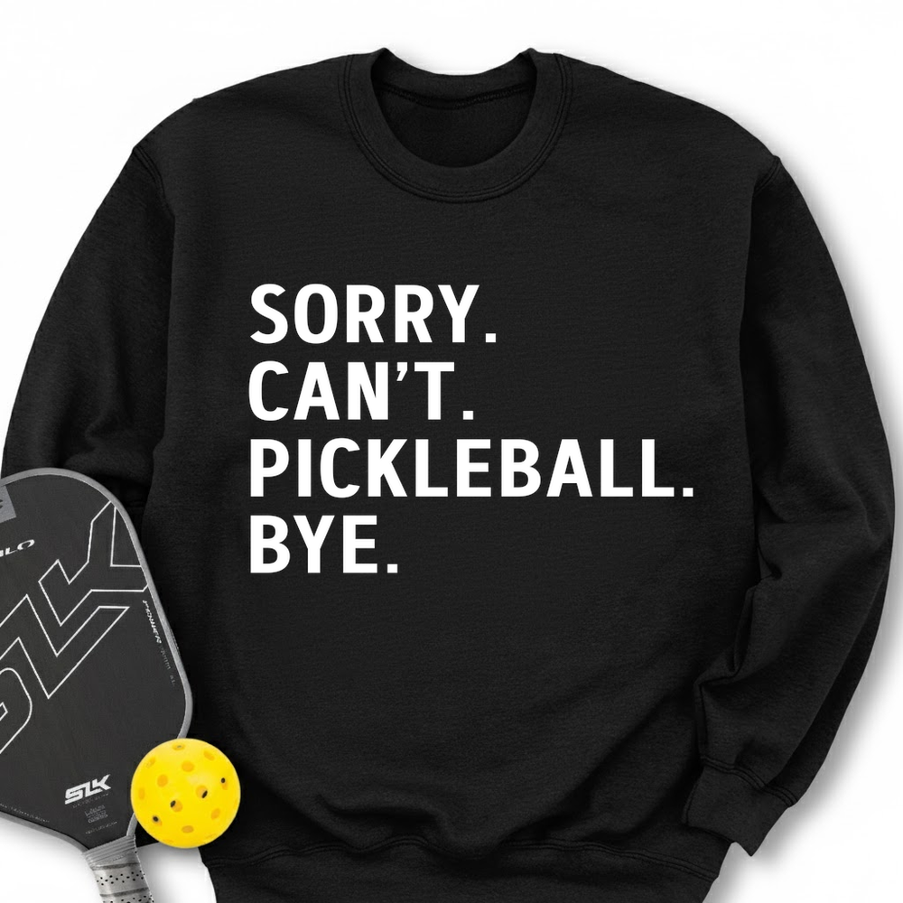 Sorry Can't Pickleball Bye Sweatshirt - Picklechillz