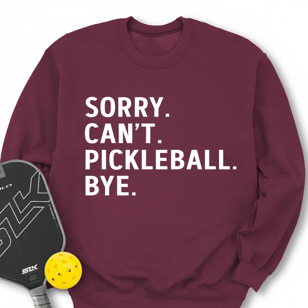Sorry Can't Pickleball Bye Sweatshirt - Picklechillz