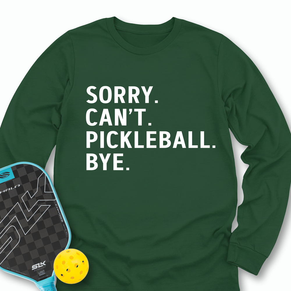 Sorry Can't Pickleball Bye Long Sleeve - Picklechillz