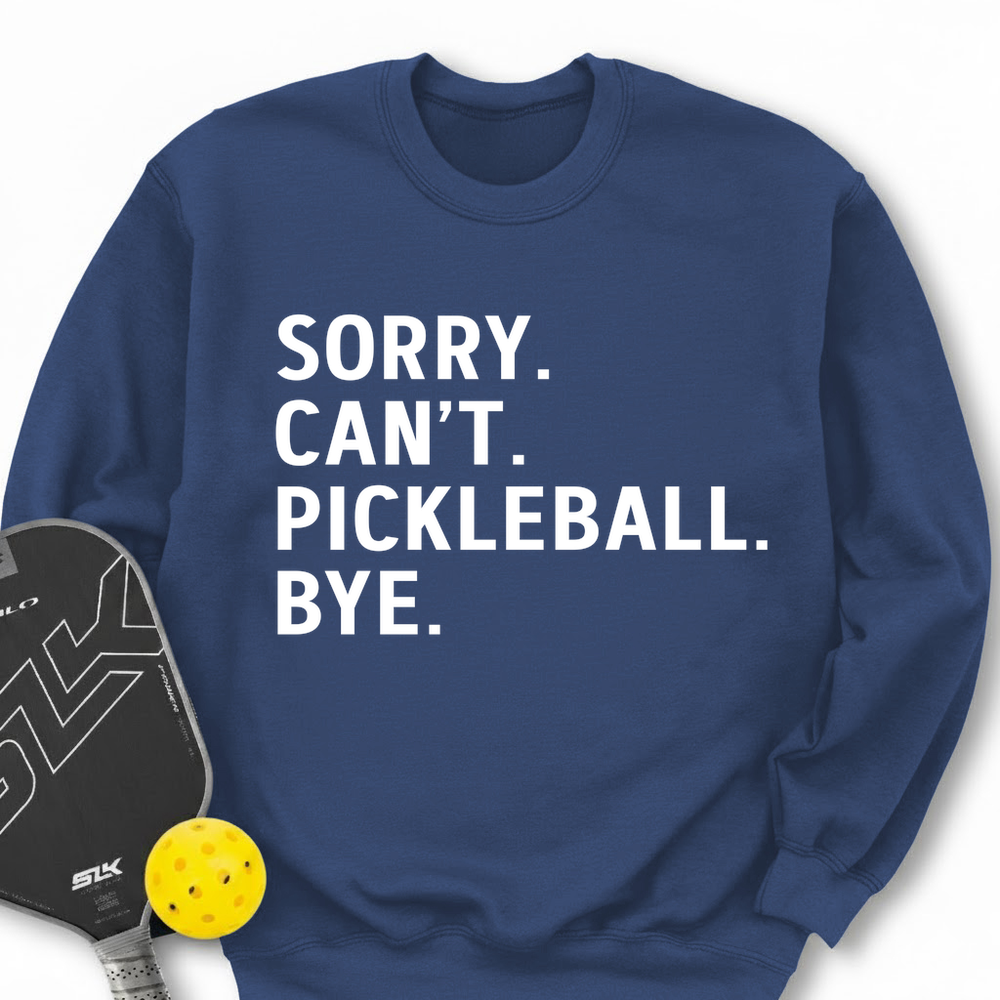 Sorry Can't Pickleball Bye Sweatshirt - Picklechillz
