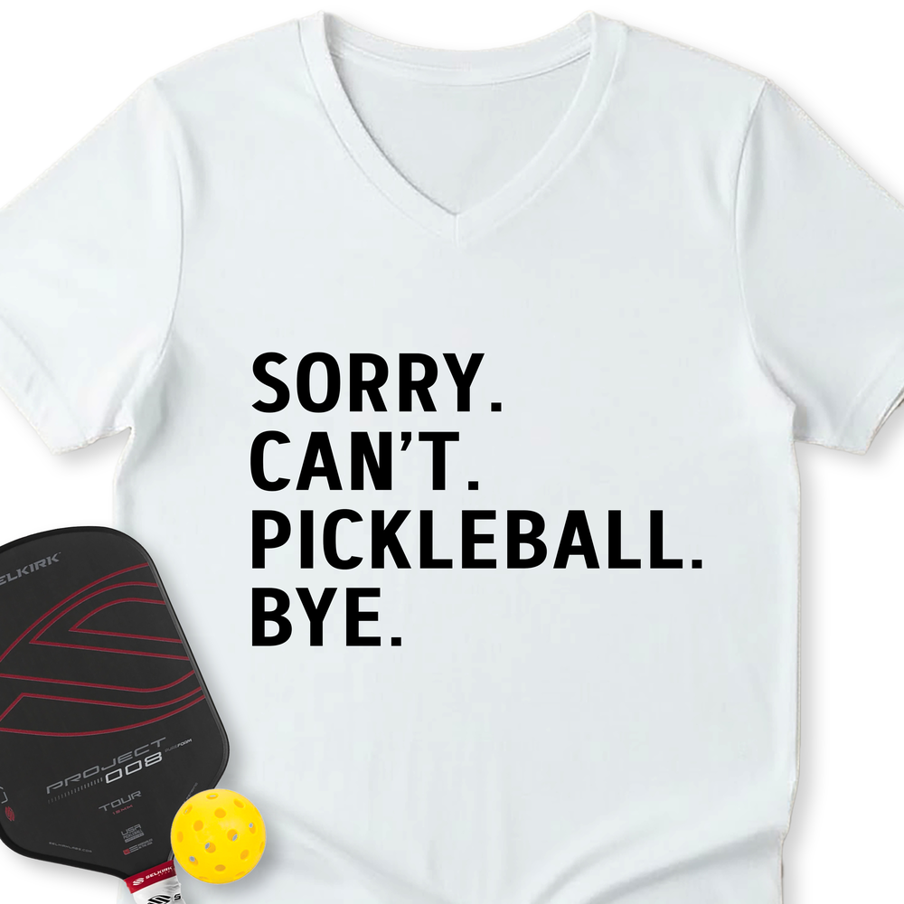 Sorry Can't Pickleball Bye V-Neck T-Shirt - Picklechillz