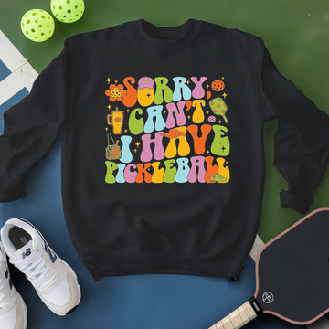 Sorry, I Can’t. I Have Pickleball. Sweatshirt - Picklechillz
