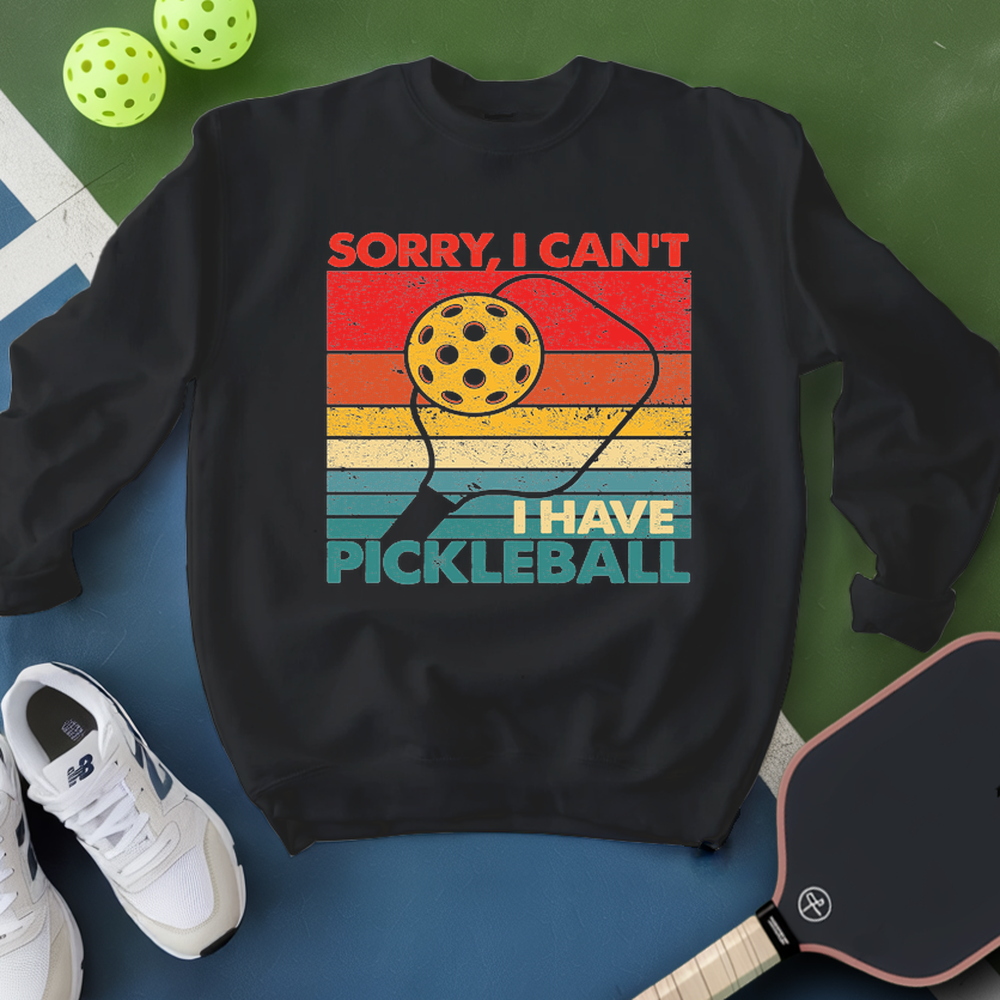 Sorry, I Can’t. I Have Pickleball. Sweatshirt - Picklechillz
