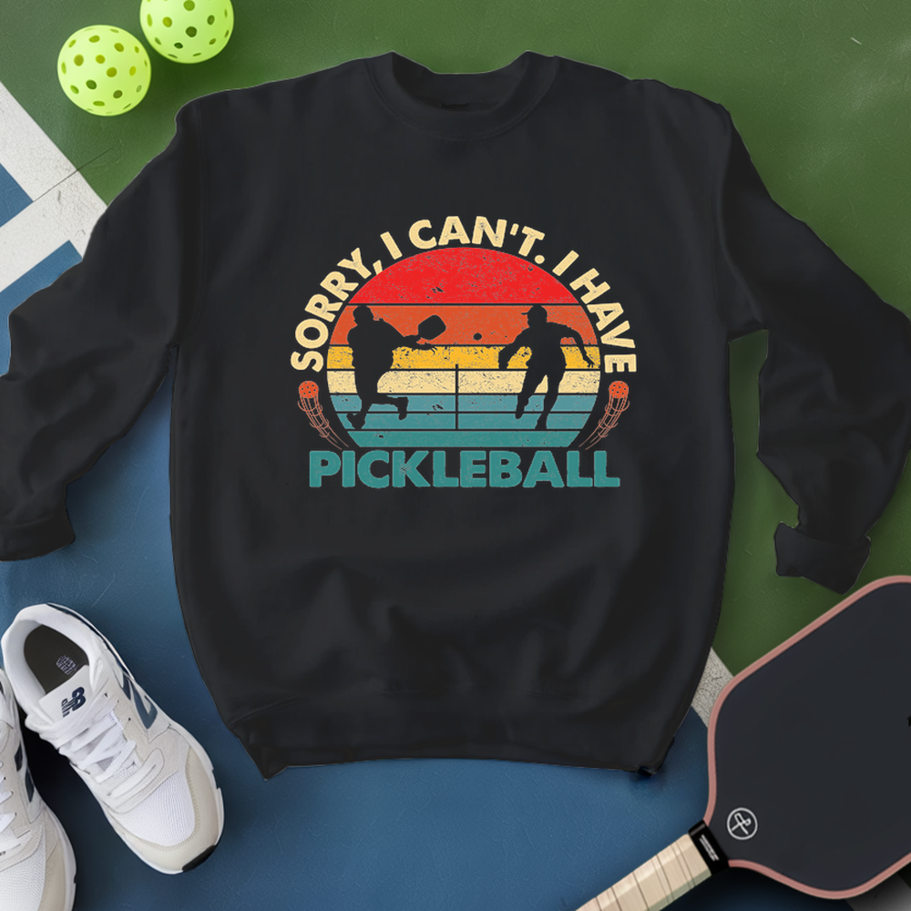 Sorry, I Can’t. I Have Pickleball. Sweatshirt - Picklechillz