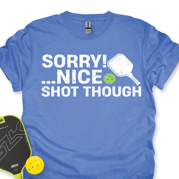 Sorry! …Nice Shot Though Unisex T-Shirt - Picklechillz