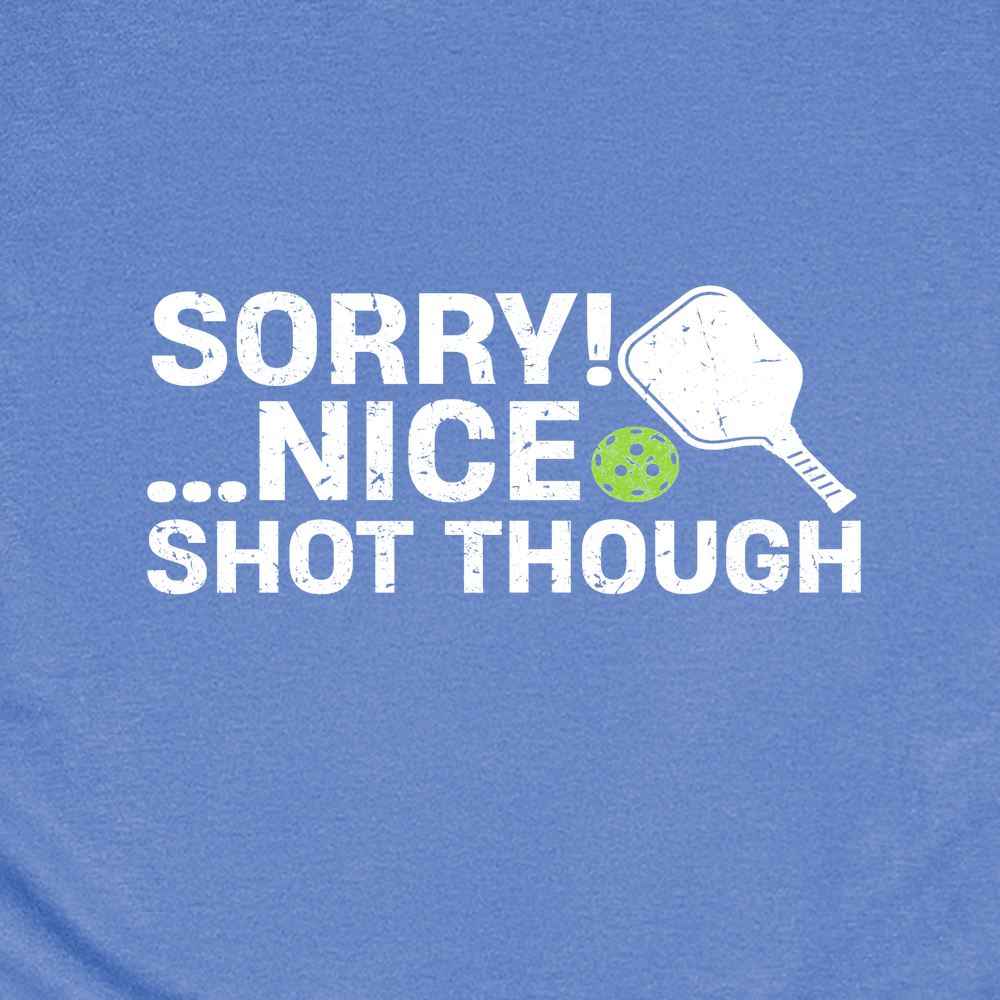 Sorry! …Nice Shot Though Unisex T-Shirt - Picklechillz