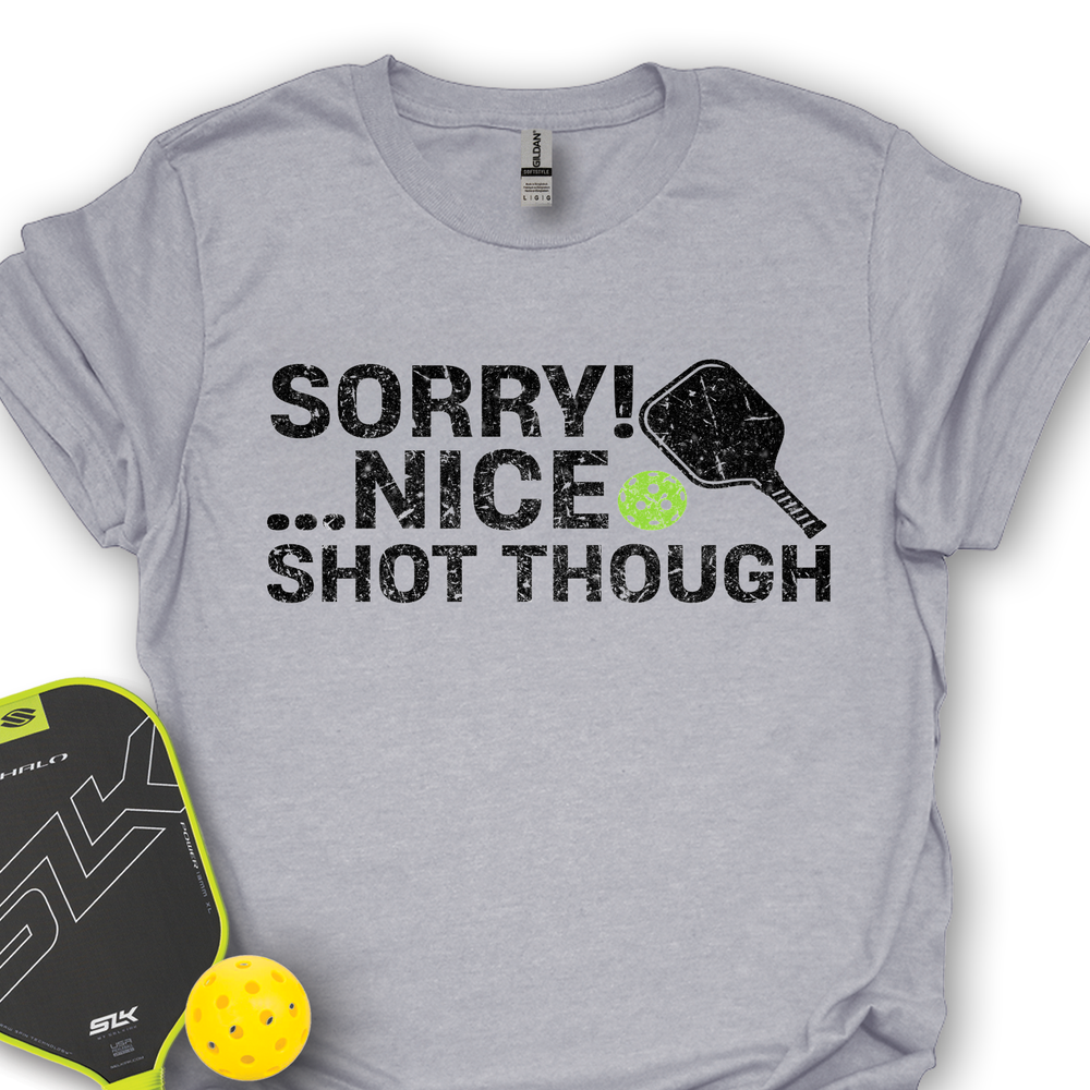 Sorry! …Nice Shot Though Unisex T-Shirt - Picklechillz