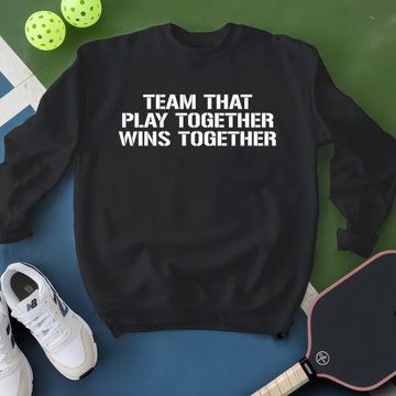 Team That Play Together, Wins Together V2 Sweatshirt - Picklechillz