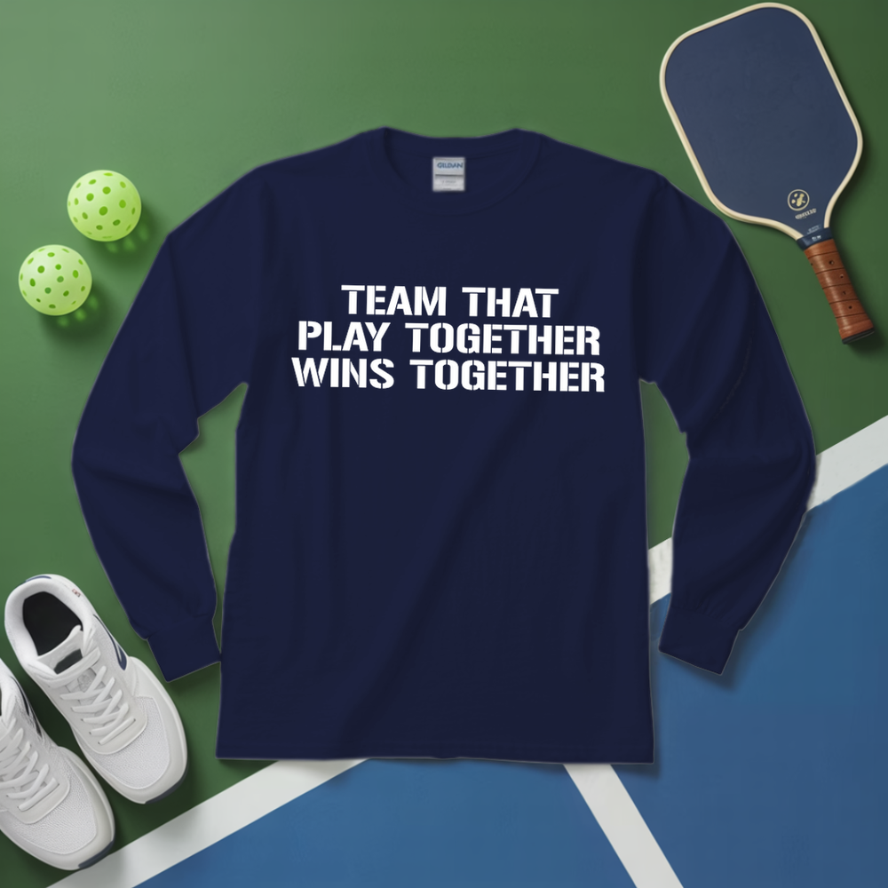 Team That Play Together, Wins Together V2 Long Sleeve - Picklechillz
