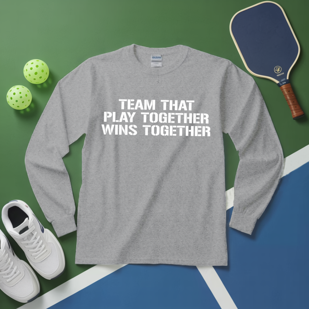 Team That Play Together, Wins Together V2 Long Sleeve - Picklechillz