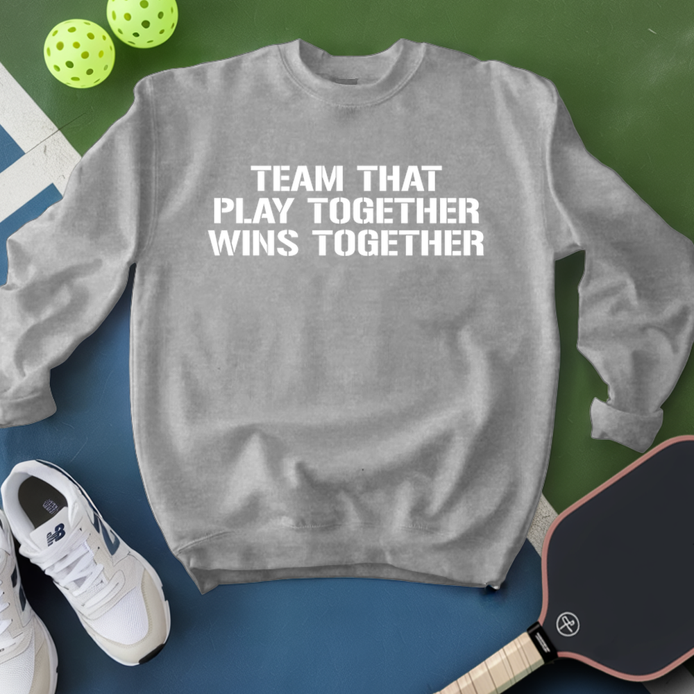 Team That Play Together, Wins Together V2 Sweatshirt - Picklechillz