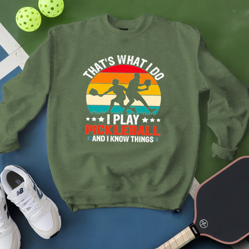 That'S What Do I Play Pickleball And I Know Things Sweatshirt - Picklechillz