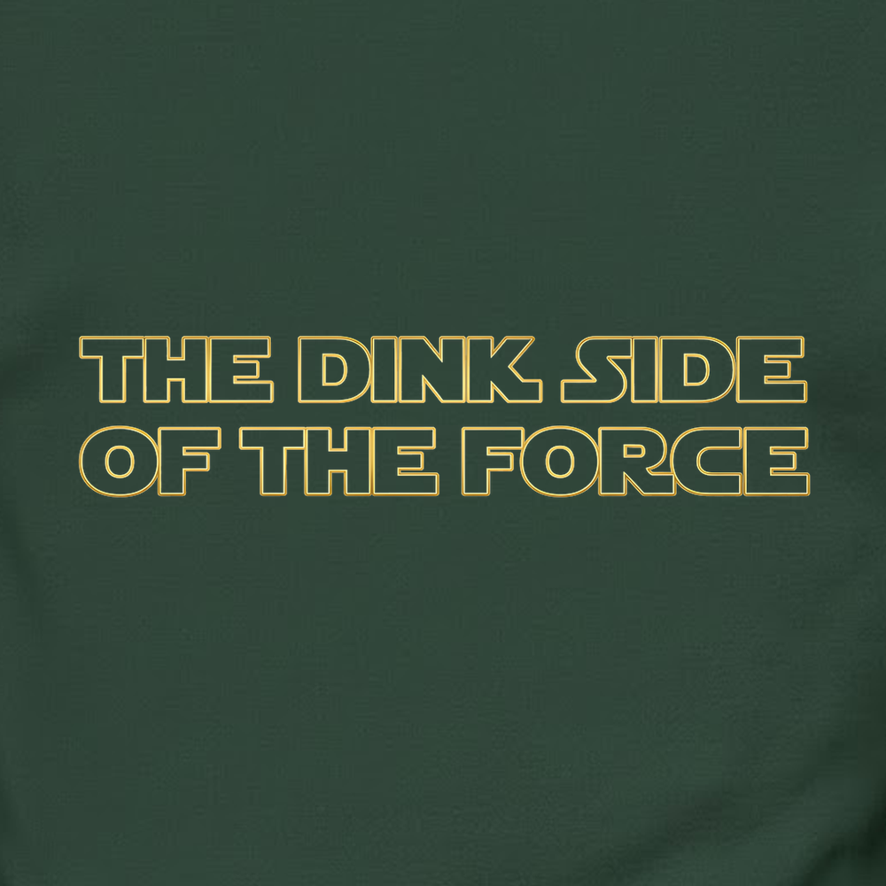 The Dink Side (Of The Force) Sweatshirt - Picklechillz
