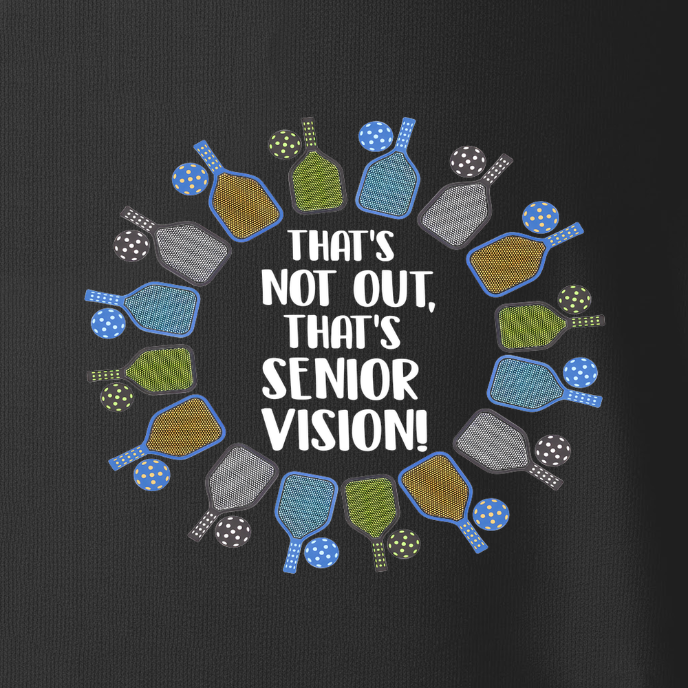 That’s Not Out, That’s Senior Vision! Unisex T-Shirt - Picklechillz