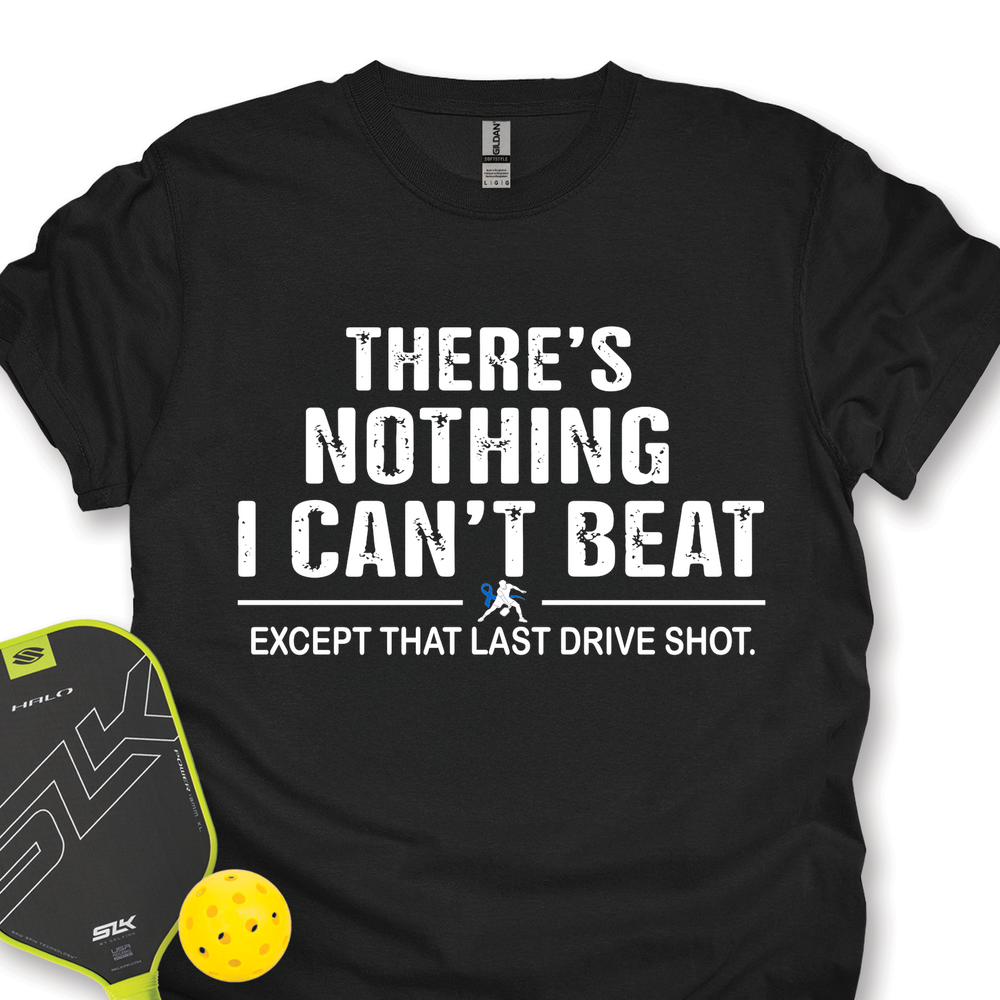 There’s Nothing I Can’t Beat — Except That Last Drive Shot Unisex T-Shirt - Picklechillz