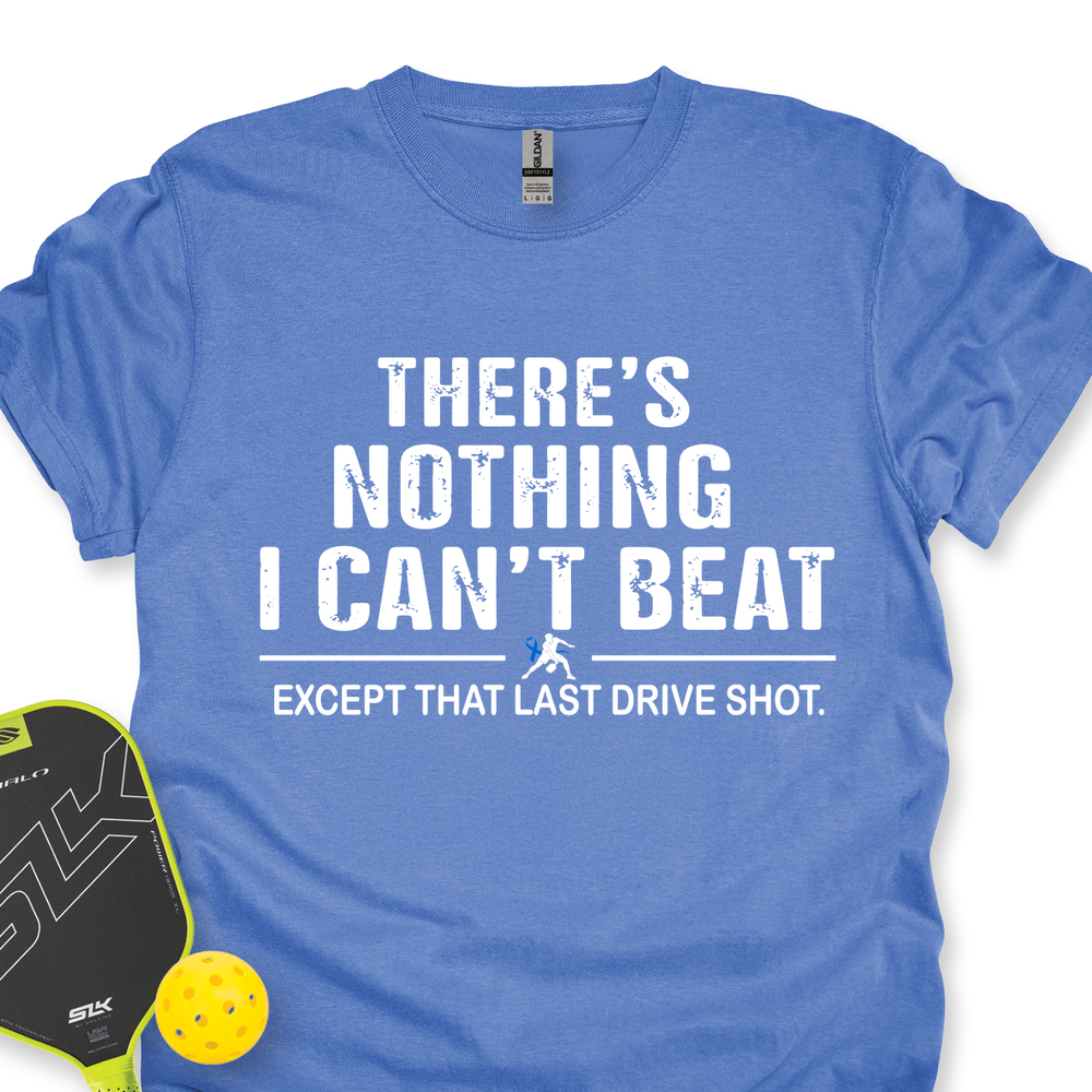 There’s Nothing I Can’t Beat — Except That Last Drive Shot Unisex T-Shirt - Picklechillz