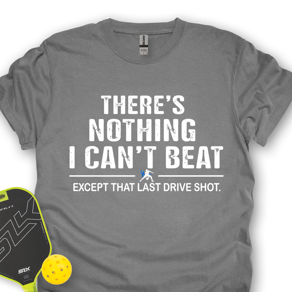 There’s Nothing I Can’t Beat — Except That Last Drive Shot Unisex T-Shirt - Picklechillz