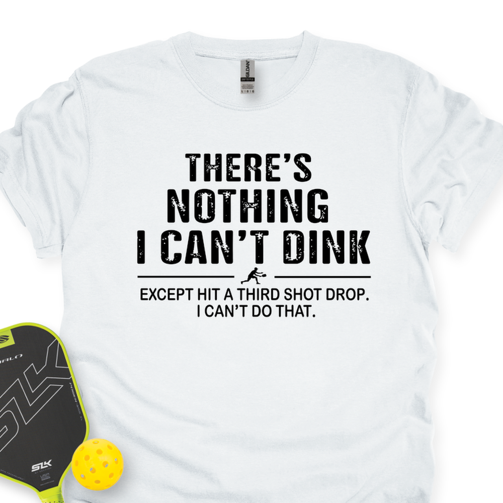 There’s Nothing I Can’t Dink Unisex T-Shirt - Picklechillz