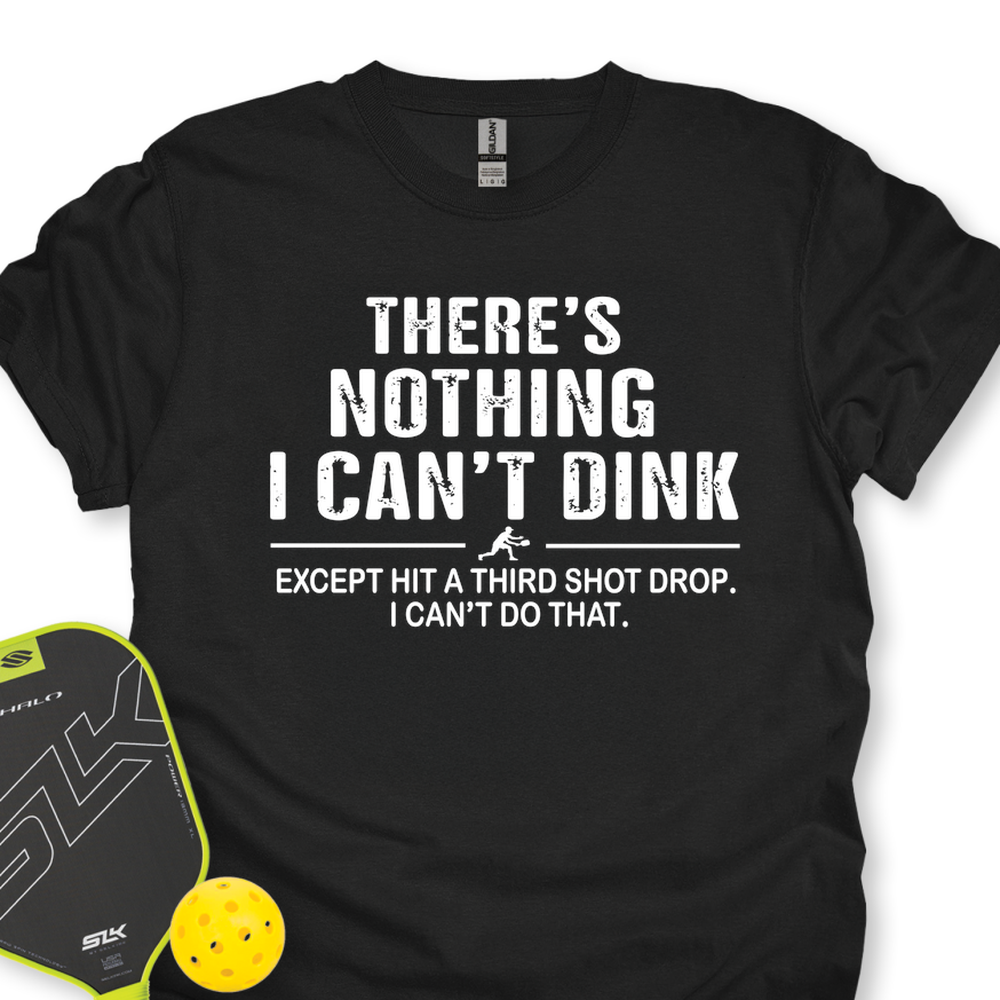 There’s Nothing I Can’t Dink Unisex T-Shirt - Picklechillz