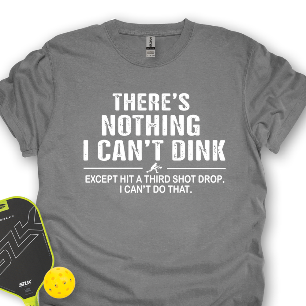 There’s Nothing I Can’t Dink Unisex T-Shirt - Picklechillz