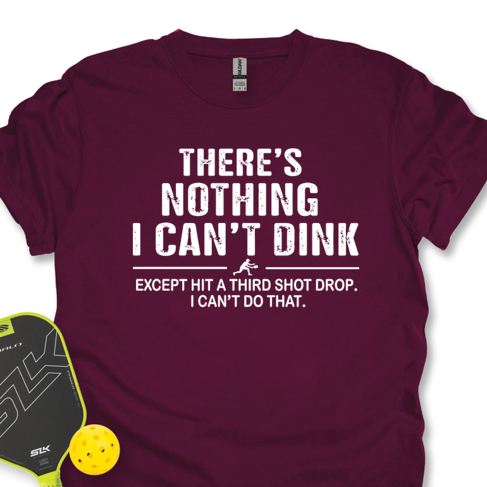 There’s Nothing I Can’t Dink Unisex T-Shirt - Picklechillz