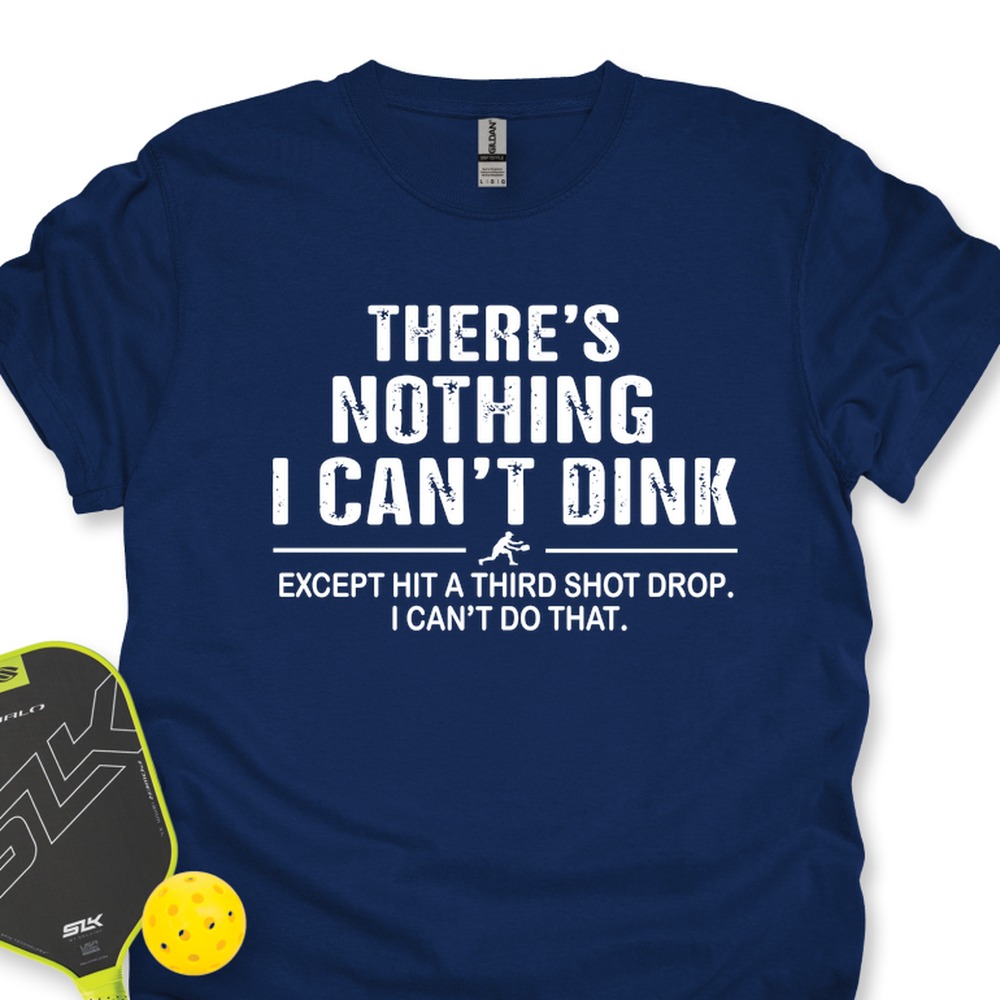 There’s Nothing I Can’t Dink Unisex T-Shirt - Picklechillz