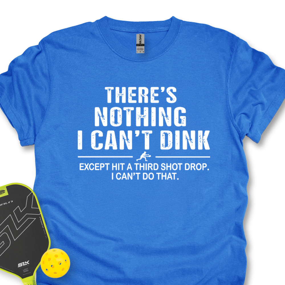 There’s Nothing I Can’t Dink Unisex T-Shirt - Picklechillz