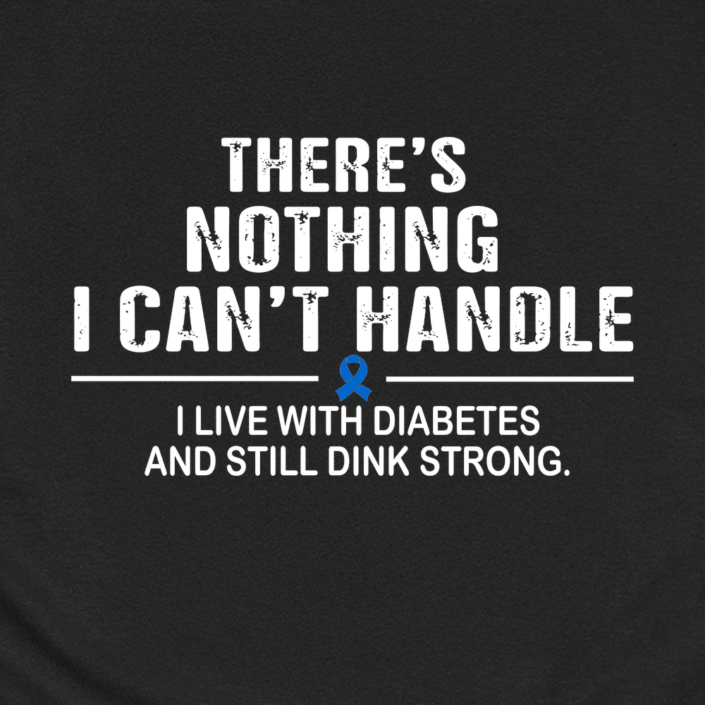 There’s Nothing I Can’t Handle - I Live With Diabetes And Still Dink Strong Unisex T-Shirt - Picklechillz