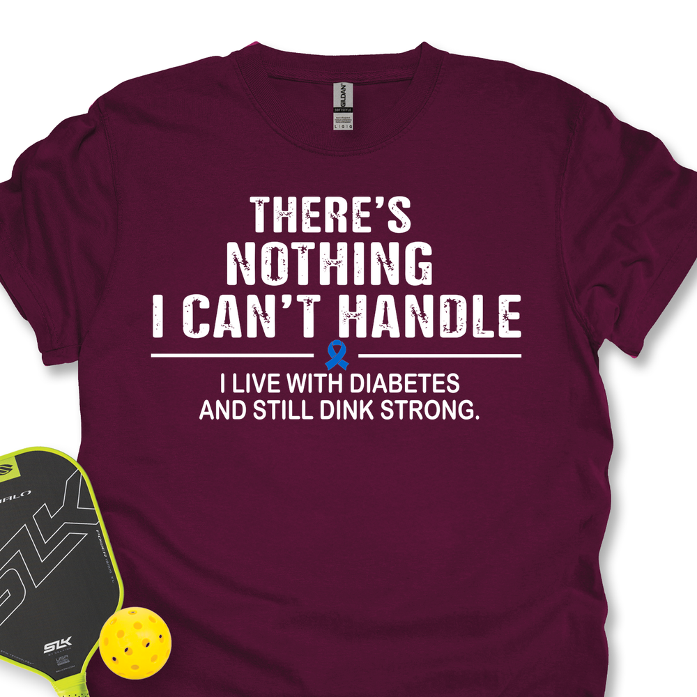 There’s Nothing I Can’t Handle - I Live With Diabetes And Still Dink Strong Unisex T-Shirt - Picklechillz