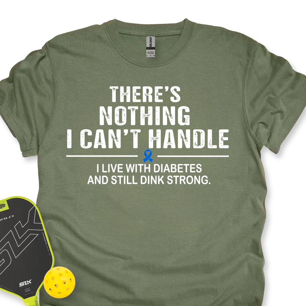 There’s Nothing I Can’t Handle - I Live With Diabetes And Still Dink Strong Unisex T-Shirt - Picklechillz