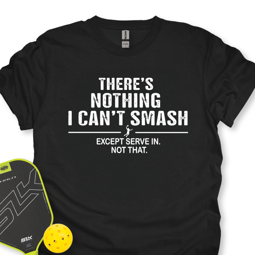 There’s Nothing I Can’t Smash Unisex T-Shirt - Picklechillz