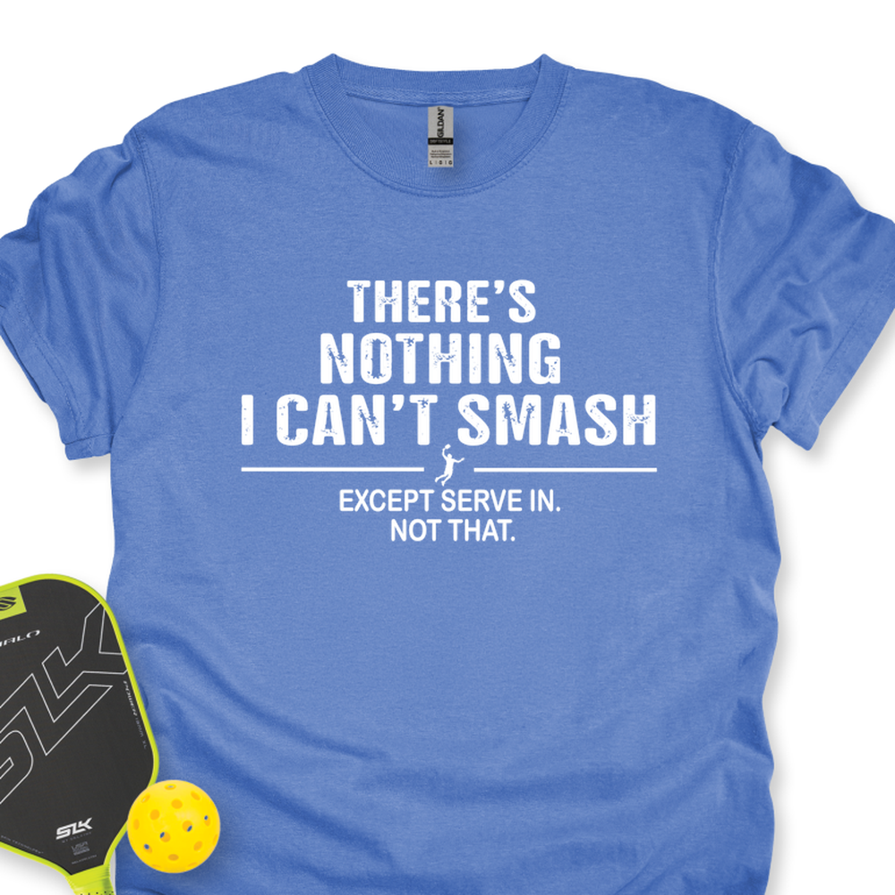 There’s Nothing I Can’t Smash Unisex T-Shirt - Picklechillz