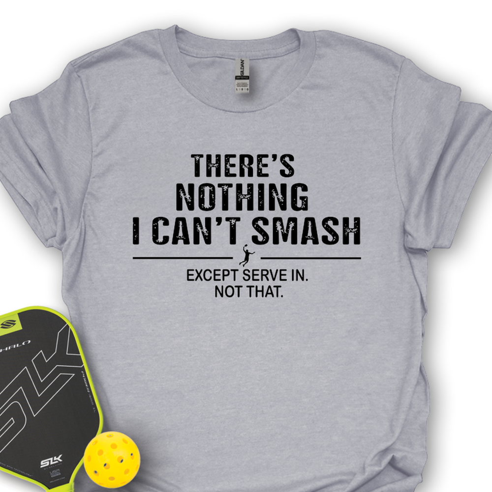 There’s Nothing I Can’t Smash Unisex T-Shirt - Picklechillz