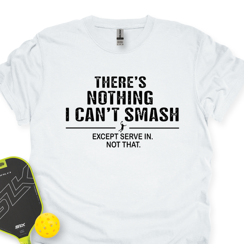 There’s Nothing I Can’t Smash Unisex T-Shirt - Picklechillz